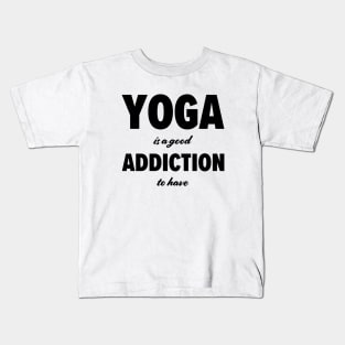 Yoga is a good addiction to have Kids T-Shirt